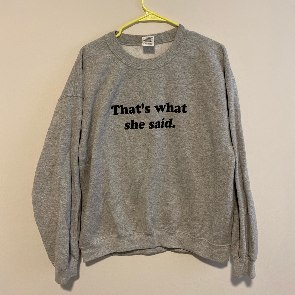 Office Quote “That’s what she said” Sweatshirt